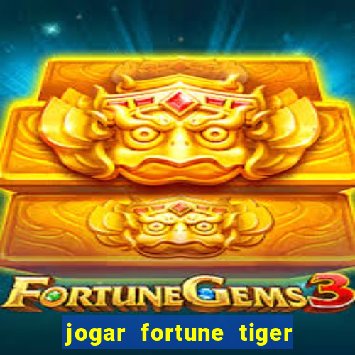 jogar fortune tiger sem depositar